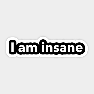 i am insane Sticker